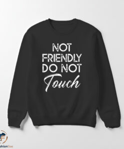 Not Friendly Do Not Touch Shirt 5 Not Friendly Do Not Touch Shirt
