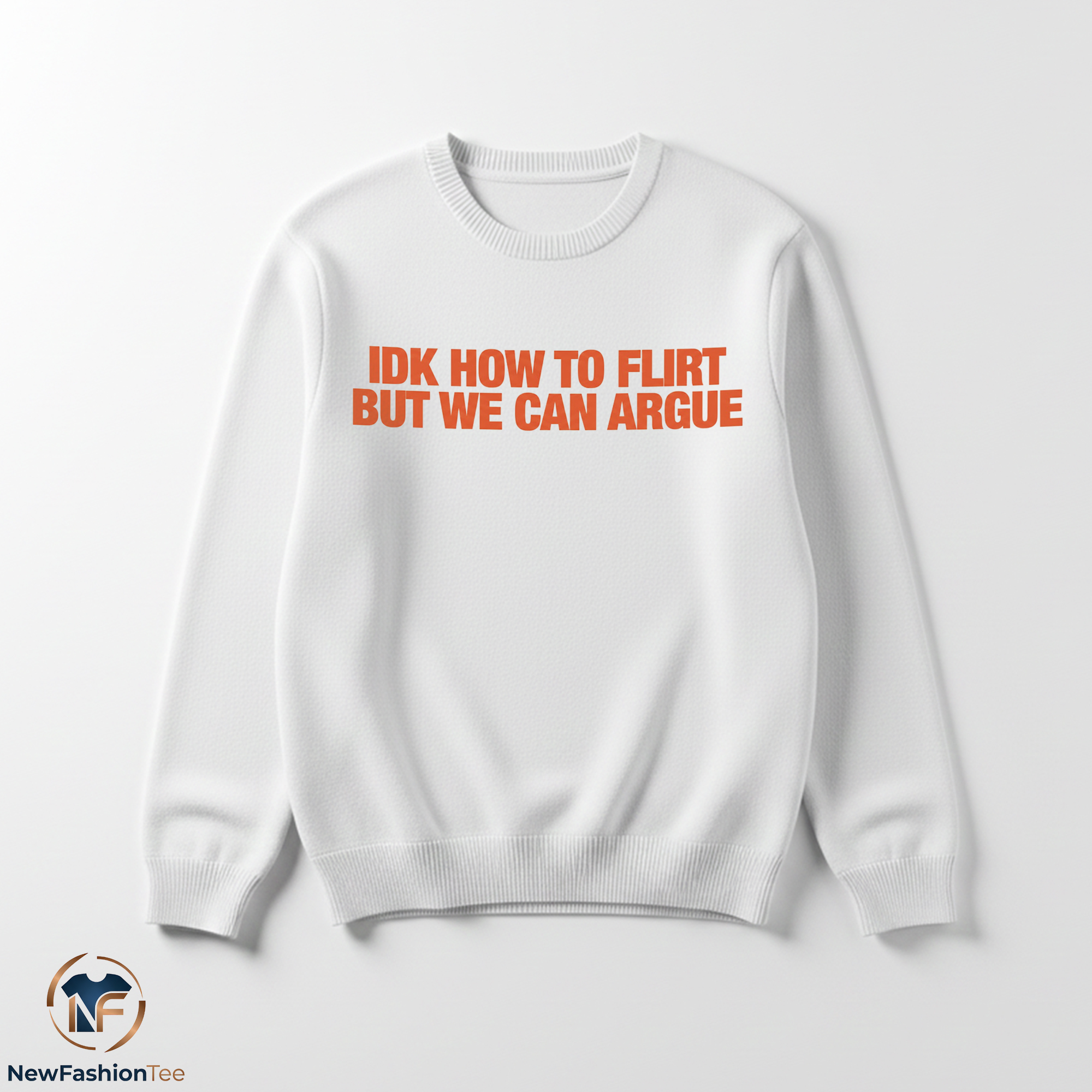 IDK How To Flirt But We Can Argue Shirt 3 IDK How To Flirt But We Can Argue Shirt - Image 3