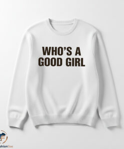 Who's A Good Girl Shirt 5 Who's A Good Girl Shirt