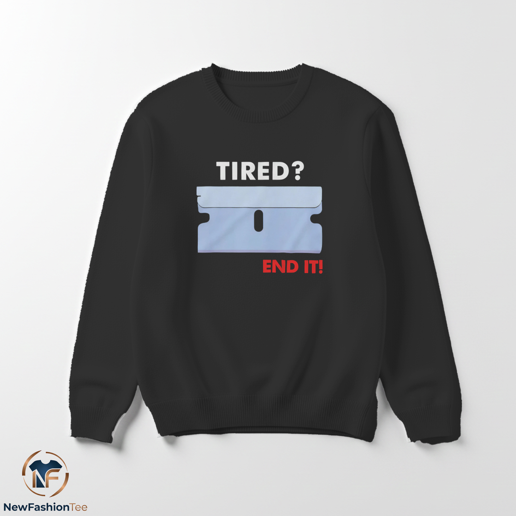 Tired? End It Shirt 3 Tired? End It Shirt