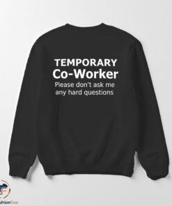 Temporary Co Worker Please Dont Ask Me Any Hard Questions Shirt 5 Temporary Co Worker Please Dont Ask Me Any Hard Questions Shirt