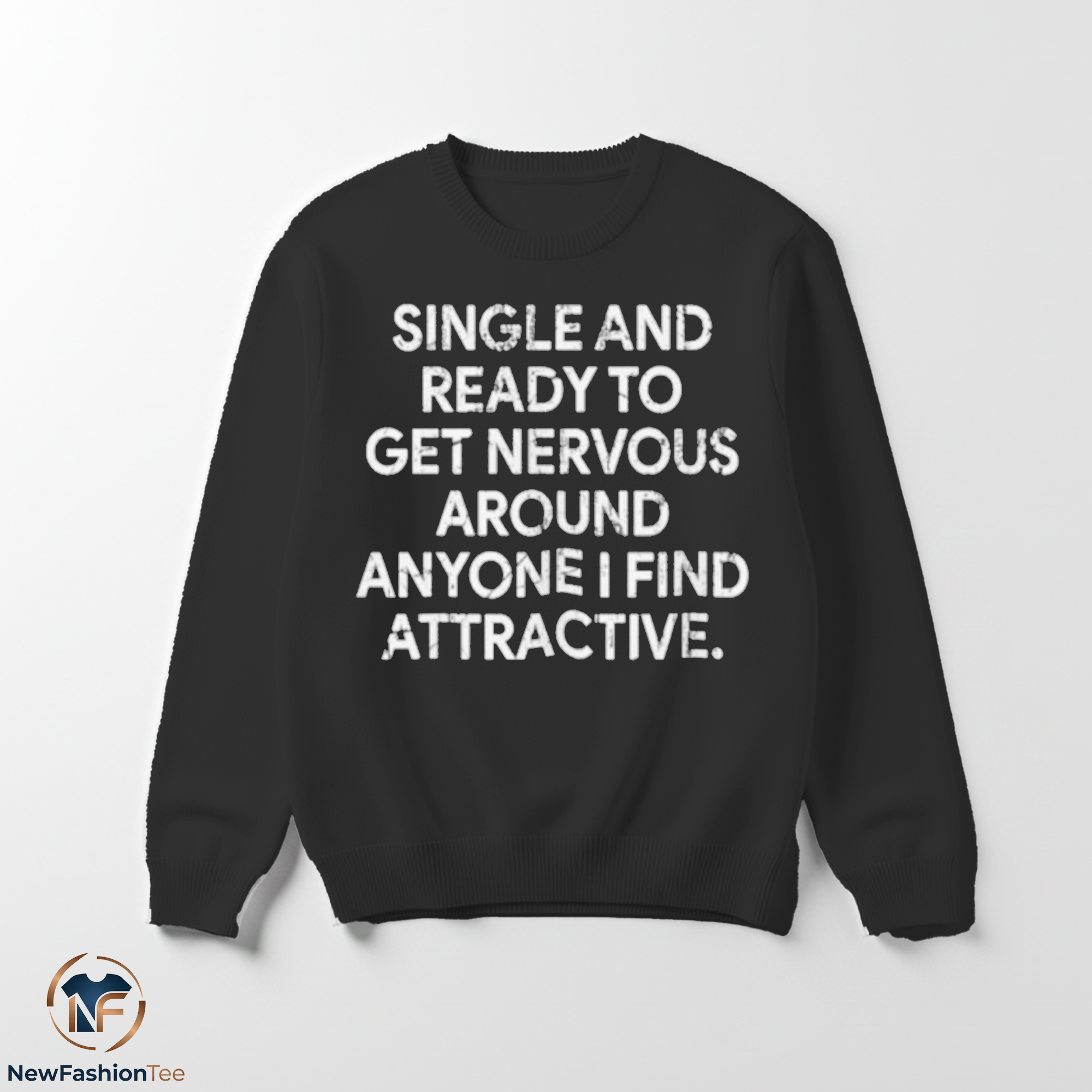 Single And Ready To Get Nervous Around Anyone I Find Attractive Shirt 3 Single And Ready To Get Nervous Around Anyone I Find Attractive Shirt - Image 3