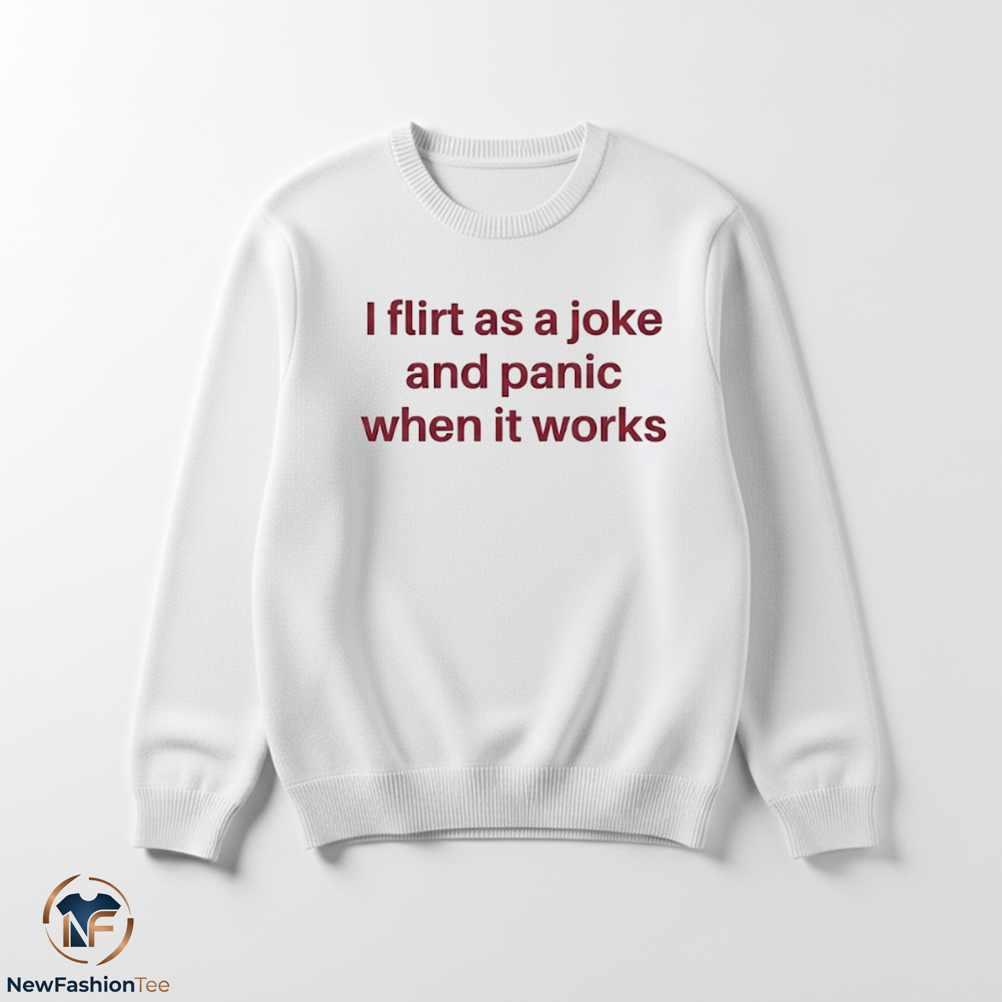 I Flirt As A Joke And Panic When It Works Shirt 3 I Flirt As A Joke And Panic When It Works Shirt - Image 3
