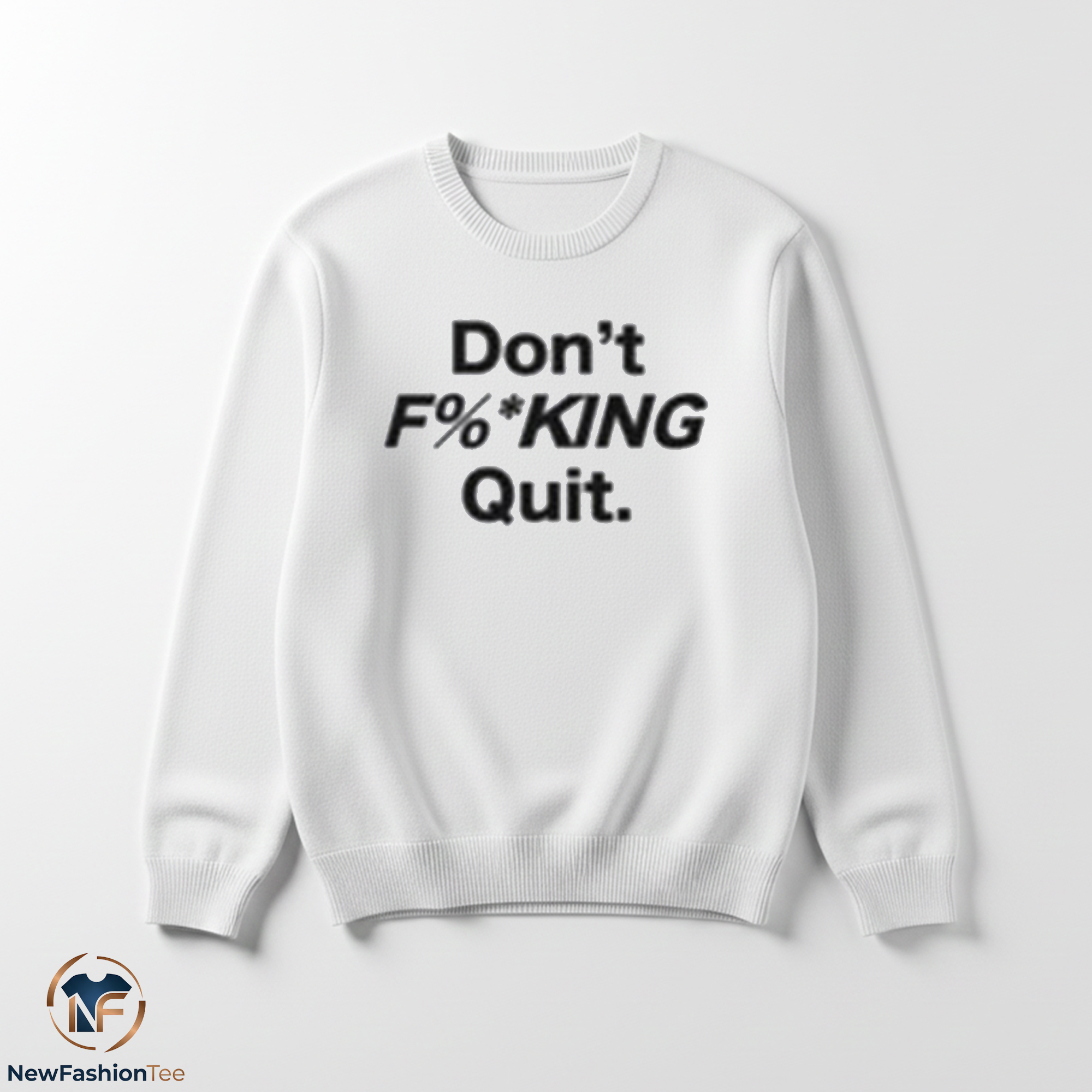 Don't Fucking Quit Shirt 3 Don't Fucking Quit Shirt - Image 3