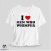 I Love Men Who Whimper Shirt