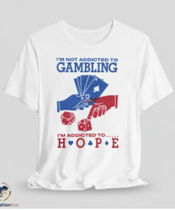 Im Not Addicted To Gambling Shirt