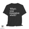 What is Your Reputation Worth Shirt 7 What is Your Reputation Worth Shirt