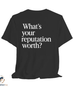 What is Your Reputation Worth Shirt