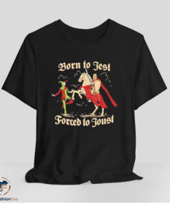 Born To Jest Forced To Joust Shirt