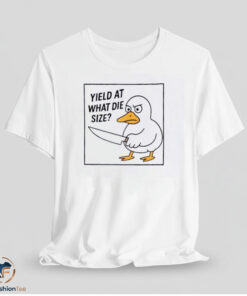 Yield At What Die Size Shirt