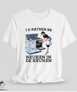 Id Rather Be Neuken In De Keuken Shirt