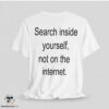 Search Inside Yourself Not On The Internet Shirt