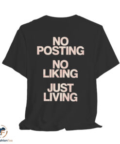No Posting No Liking Just Living Shirt