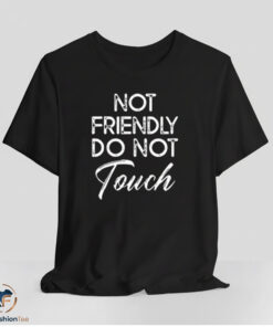 Not Friendly Do Not Touch Shirt
