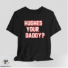 Hughes Your Daddy Shirt