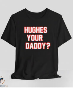 Hughes Your Daddy Shirt