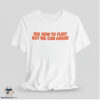 IDK How To Flirt But We Can Argue Shirt