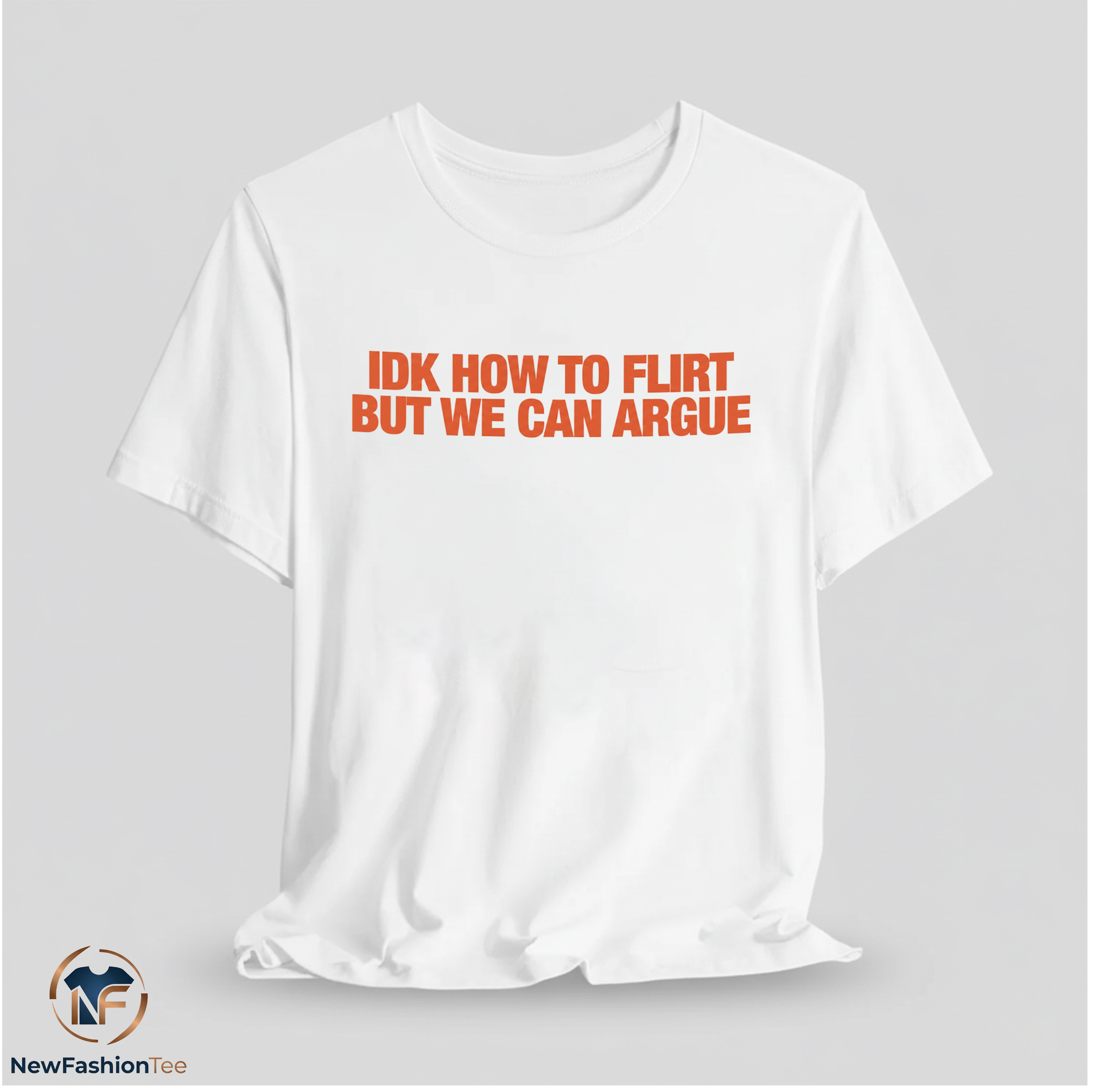 IDK How To Flirt But We Can Argue Shirt 11 IDK How To Flirt But We Can Argue Shirt