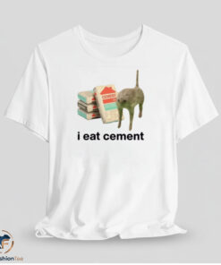 I Eat Cement Shirt