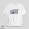 I May Be Stupid Shirt 6 I May Be Stupid Shirt