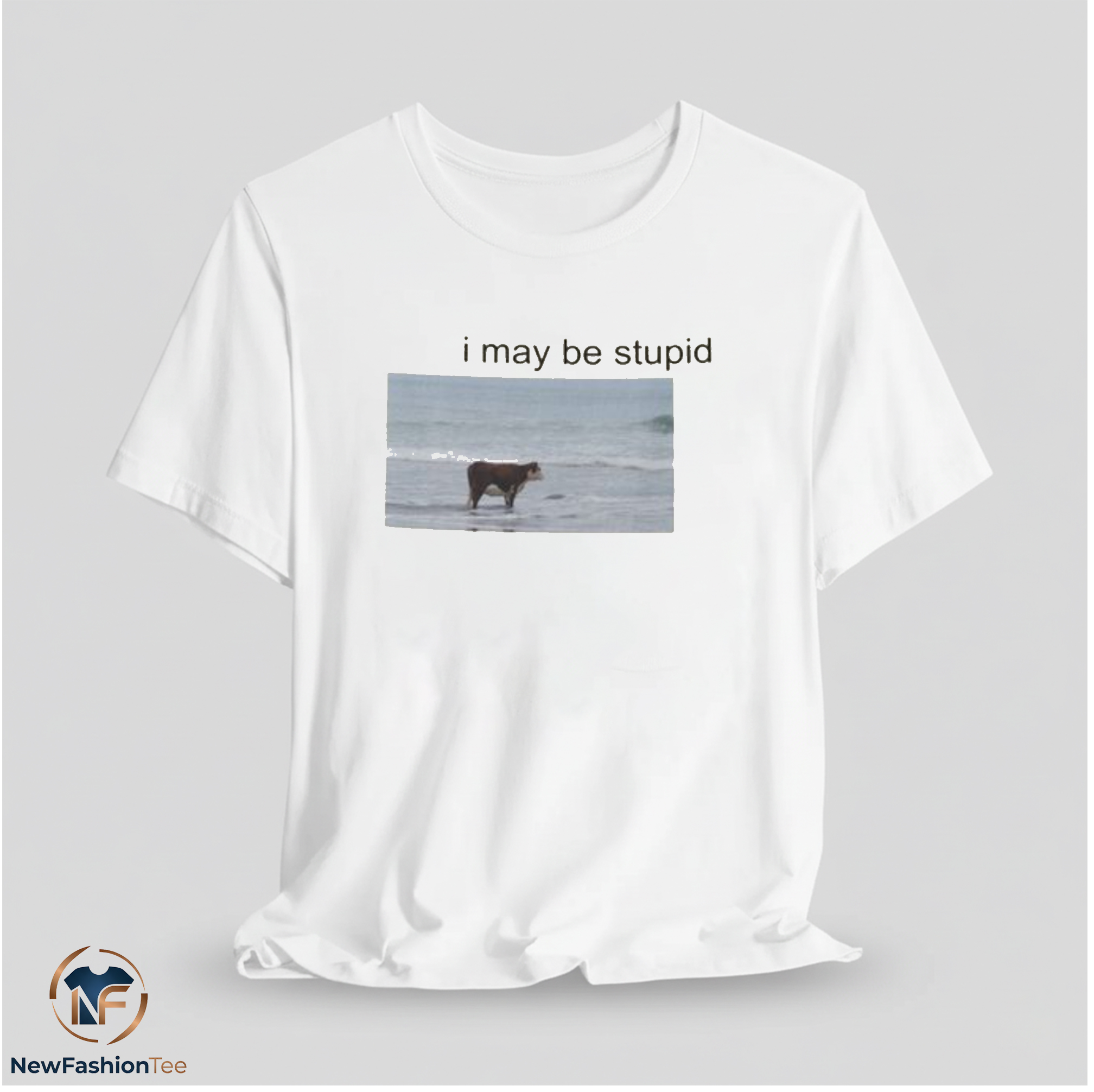 I May Be Stupid Shirt 11 I May Be Stupid Shirt