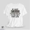 If I Got Paid For Pissing People Off Id Be Set For Life Shirt