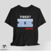 Tired? End It Shirt