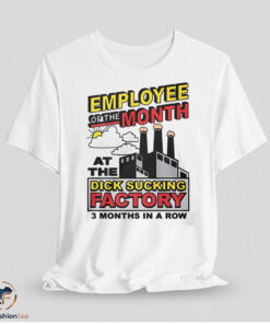 Employee Of The Month At The Dick Sucking Factory Shirt