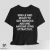 Single And Ready To Get Nervous Around Anyone I Find Attractive Shirt 7 Single And Ready To Get Nervous Around Anyone I Find Attractive Shirt
