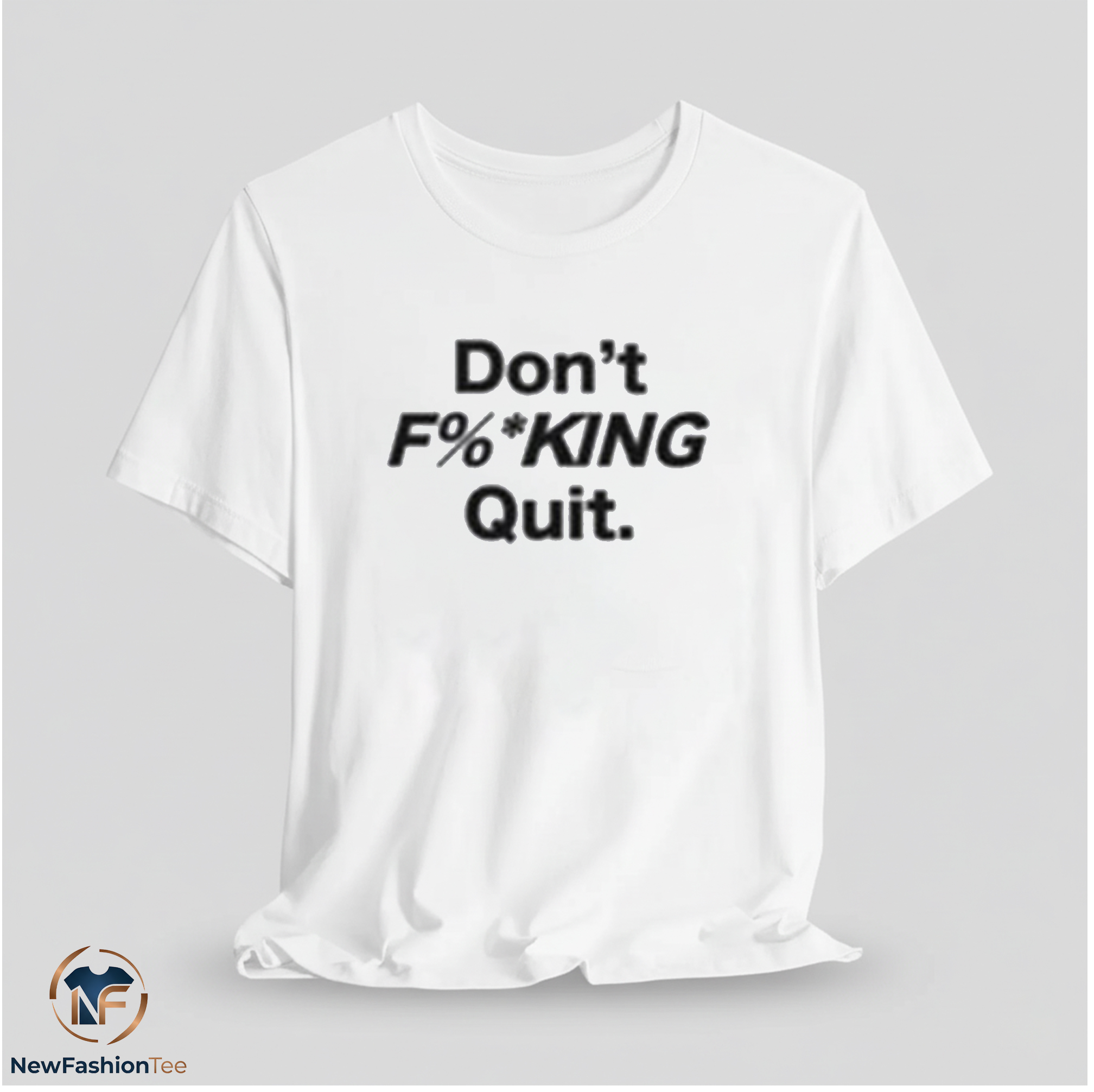 Don't Fucking Quit Shirt 11 Don't Fucking Quit Shirt