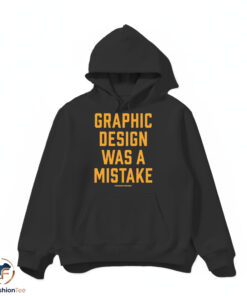 Graphic Design Was A Mistake Shirt 4 hdmk 3