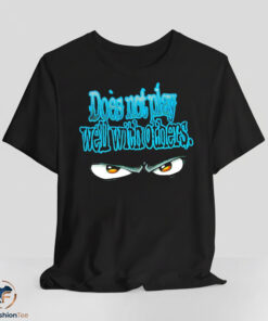 Does Not Play Well With Others Shirt