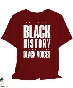 Built by Black History Elavated By Black Voices Shirt