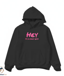 Hey I'm A Crazy Bitch Shirt 4 Hey I'm A Crazy Bitch Shirt