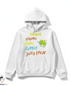 Taurus strong loyal cuddly juicy lovin’ shirt