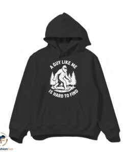 A Guy Like Me Is Hard To Find Shirt