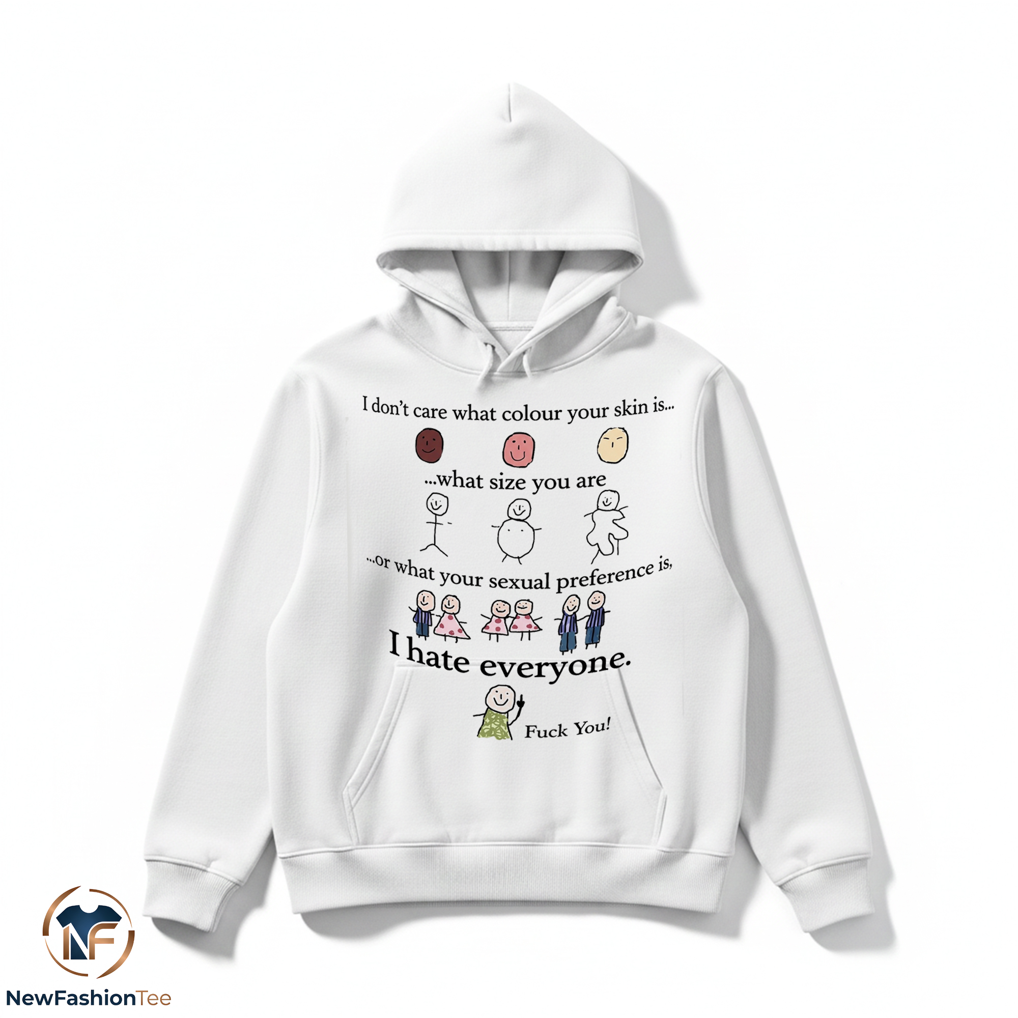 I Don't Care What Colour Your Skin Is I Hate Everyone Fuck You Shirt 2 I Don't Care What Colour Your Skin Is I Hate Everyone Fuck You Shirt