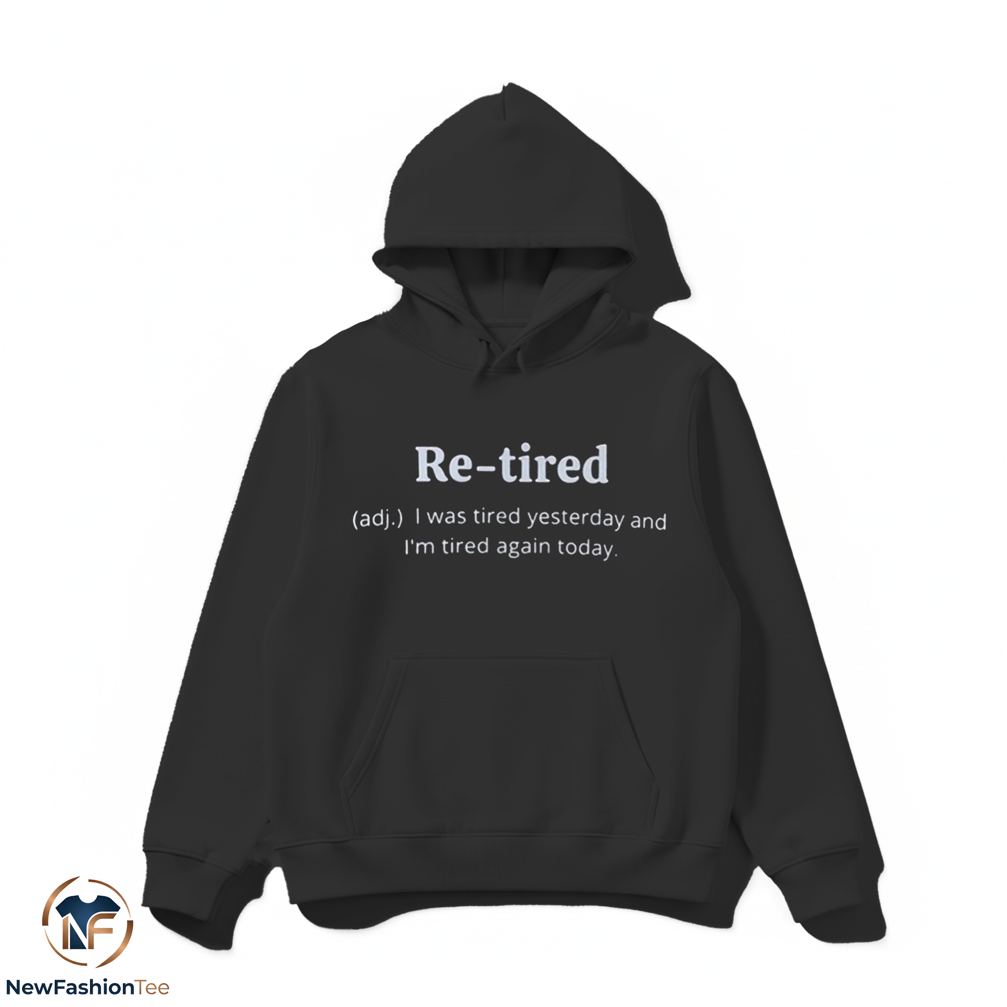 Re-tired I Was Tired Yesterday And I'm Tired Again Today Shirt 2 Re-tired I Was Tired Yesterday And I'm Tired Again Today Shirt