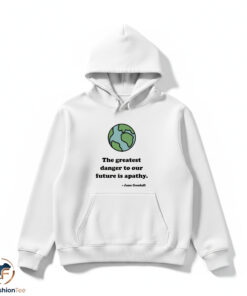 The Greatest Danger To Our Future Is Apathy Shirt