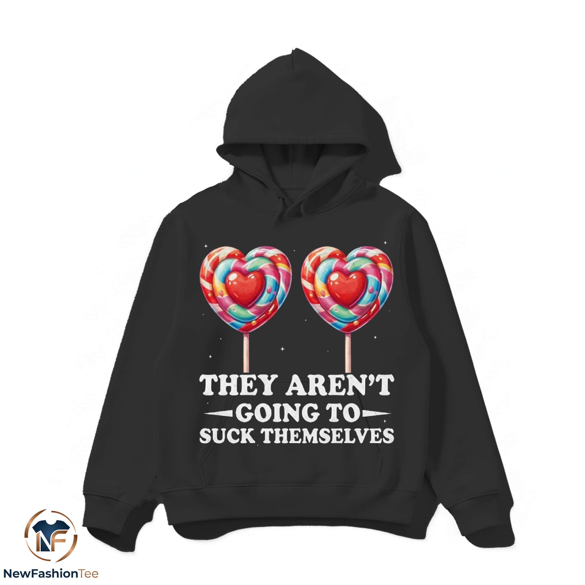 They Aren't Going To Suck Themselves Shirt 2 They Aren't Going To Suck Themselves Shirt