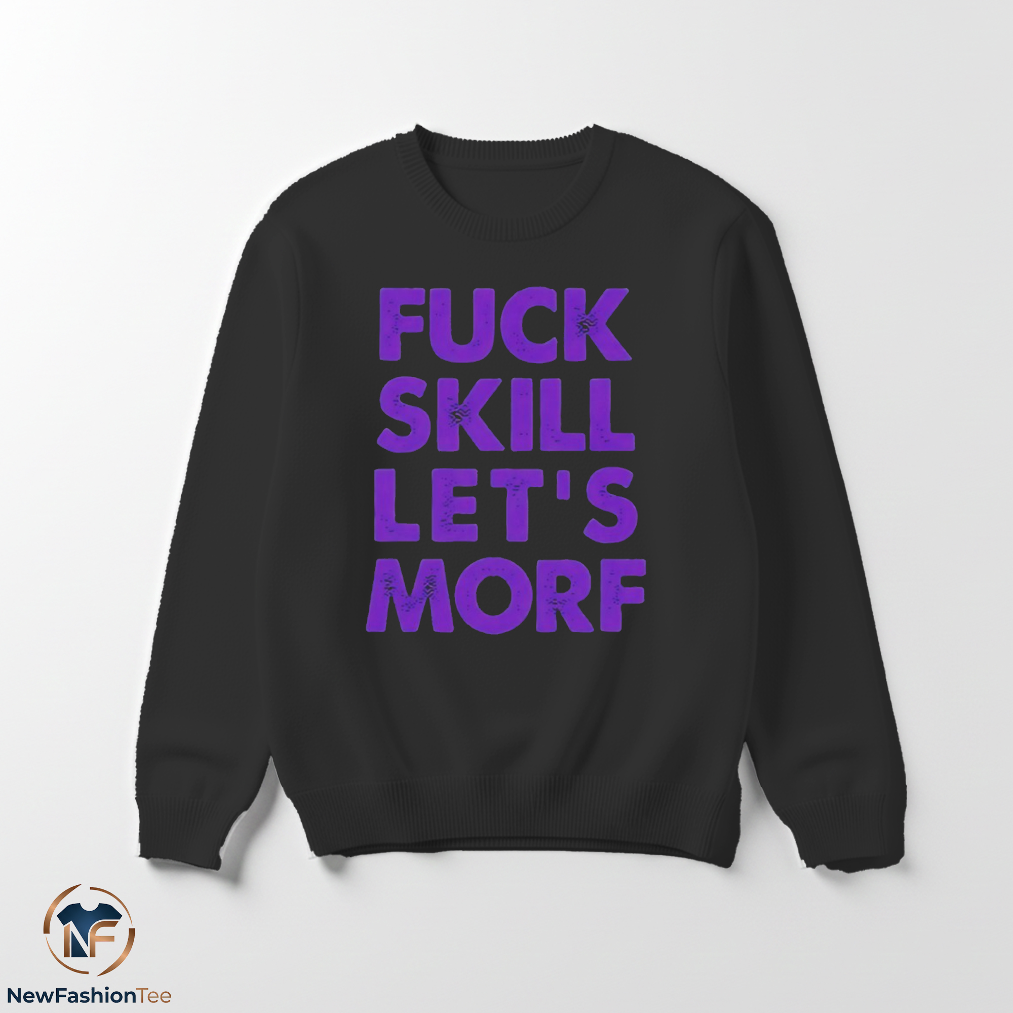 Fuck Skill Let's Morf Shirt 3 Fuck Skill Let's Morf Shirt - Image 3