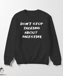 Don’t stop talking about Palestine shirt