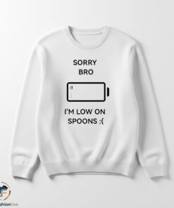 Sorry Bro I’m Low On Spoons Shirt 5 1swmk 23