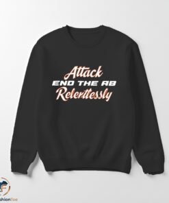 Attack End The AB Relentlessly Shirt