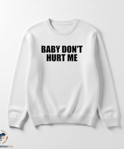 Baby don’t hurt me shirt 5 Baby don’t hurt me shirt