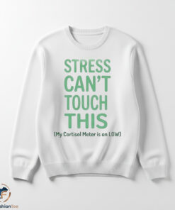 Stress Can't Touch This Low Cortisol Shirt 5 1swmk 45