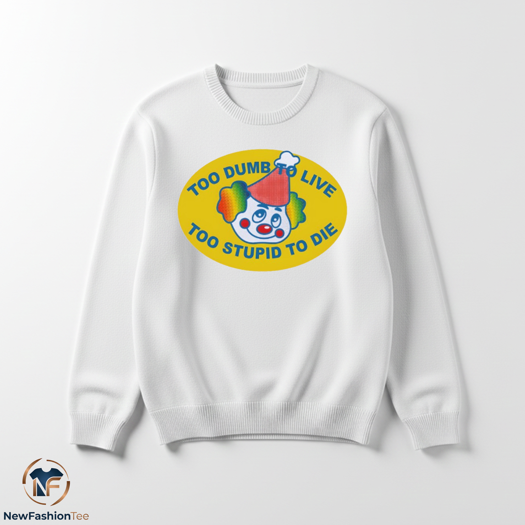 Too Dumb To Live Too Stupid To Die Clown Face shirt 3 Too Dumb To Live Too Stupid To Die Clown Face shirt - Image 3
