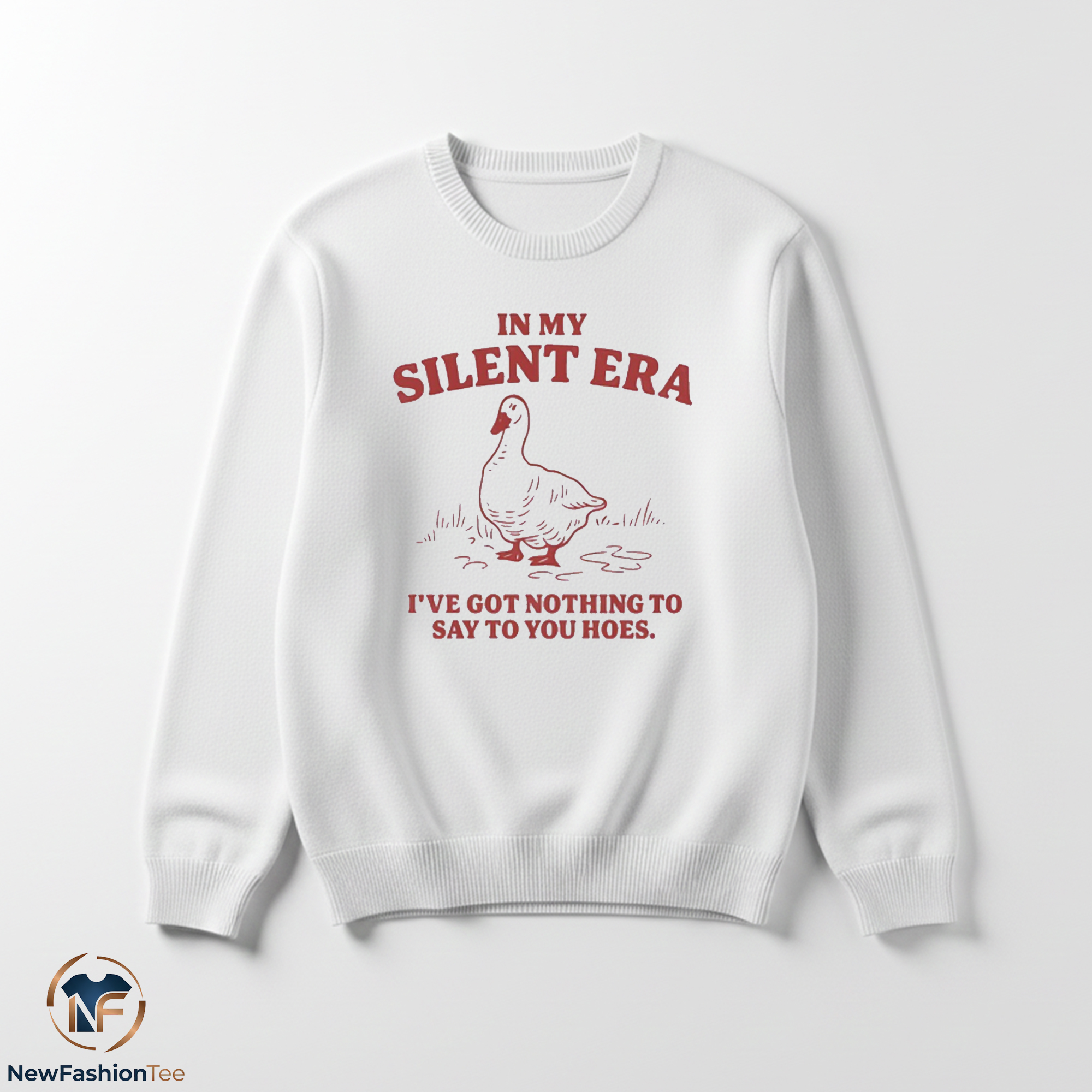 In My Silent Era I’ve Got Nothing To Say To You Hoes Goose shirt 3 In My Silent Era I’ve Got Nothing To Say To You Hoes Goose shirt - Image 3