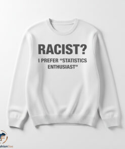 Racist I Prefer Statistics Enthusiast Shirt 5 Racist I Prefer Statistics Enthusiast Shirt