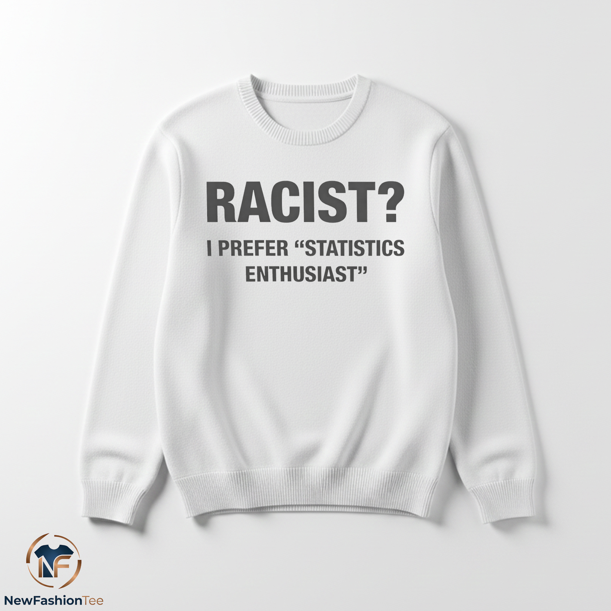 Racist I Prefer Statistics Enthusiast Shirt 3 Racist I Prefer Statistics Enthusiast Shirt